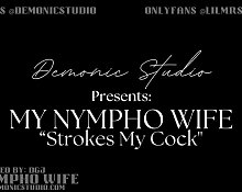 My Nympho Wife Strokes My Cock - Volume 1